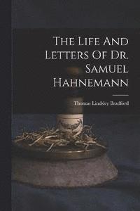 bokomslag The Life And Letters Of Dr. Samuel Hahnemann