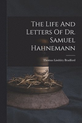 Life And Letters Of Dr. Samuel Hahnemann