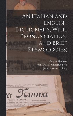 An Italian and English Dictionary, With Pronunciation and Brief Etymologies; 1