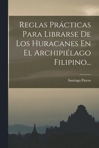 bokomslag Reglas Prcticas Para Librarse De Los Huracanes En El Archipilago Filipino...