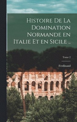 bokomslag Histoire de la domination normande en Italie et en Sicile ..; Tome 2