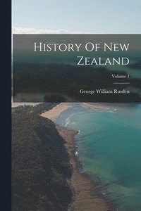 bokomslag History Of New Zealand; Volume 1