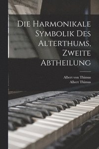 bokomslag Die harmonikale Symbolik des Alterthums, Zweite Abtheilung