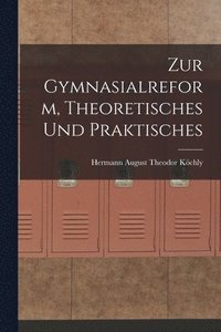 bokomslag Zur Gymnasialreform, Theoretisches und Praktisches