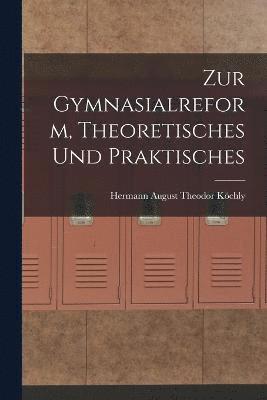 Zur Gymnasialreform, Theoretisches und Praktisches 1