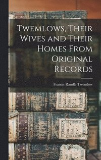 bokomslag Twemlows, Their Wives and Their Homes From Original Records