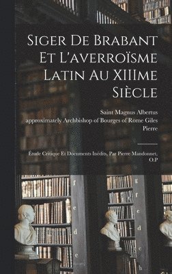 bokomslag Siger de Brabant et l'averroi&#776;sme latin au XIIIme sie&#768;cle; e&#769;tude critique et documents ine&#769;dits, par Pierre Mandonnet, O.P