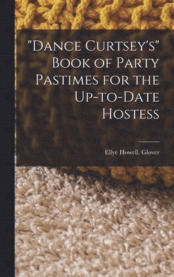 &quot;Dance Curtsey's&quot; Book of Party Pastimes for the Up-to-date Hostess 1