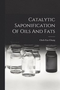 bokomslag Catalytic Saponification Of Oils And Fats