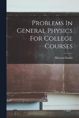 Morton Masius - Problems In General Physics For College Courses, Häftad