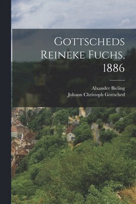 Johann Christoph Gottsched, Alxander Bieling - Gottscheds Reineke Fuchs, 1886, Häftad