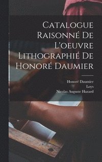 bokomslag Catalogue raisonne&#769; de l'oeuvre lithographie&#769; de Honore&#769; Daumier