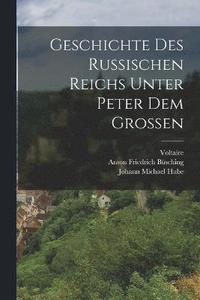 bokomslag Geschichte des Russischen Reichs Unter Peter dem Grossen