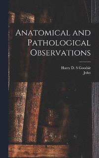 bokomslag Anatomical and Pathological Observations