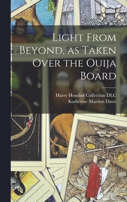 Katherine Mardon Davis, Harry Houdini Collection (Library of - Light From Beyond, as Taken Over the Ouija Board, Inbunden