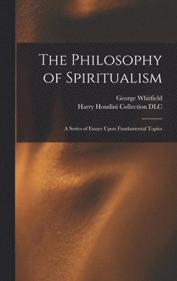 George Whitfield 1845-1922 Kates, Harry Houdini Collection (Library of - Philosophy of Spiritualism, Inbunden