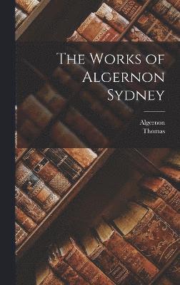 bokomslag The Works of Algernon Sydney