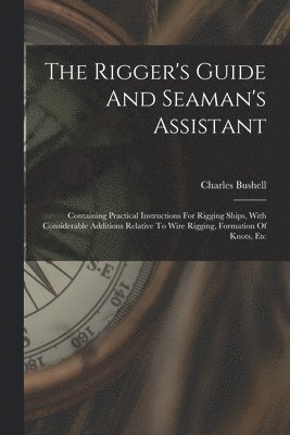 The Rigger's Guide And Seaman's Assistant 1