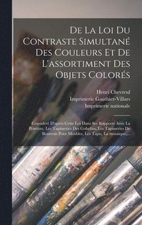 bokomslag De la loi du contraste simultane&#769; des couleurs et de l'assortiment des objets colore&#769;s