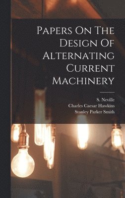 bokomslag Papers On The Design Of Alternating Current Machinery