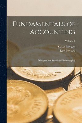 Fundamentals of Accounting; Principles and Practice of Bookkeeping; Volume 1 1