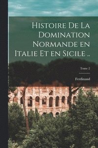 bokomslag Histoire de la domination normande en Italie et en Sicile ..; Tome 2