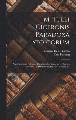 Marcus Tullius Cicero, Otto Plasberg - M. Tulli Ciceronis Paradoxa Stoicorum, Inbunden