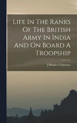 Life In The Ranks Of The British Army In India And On Board A Troopship 1