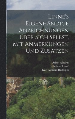 Carl Von Linné, Adam Afzelius, Karl Lappe, Carl von Linné - Linné's eigenhändige Anzeichnungen über sich Selbst, mit Anmerkungen und Zusätzen, Inbunden