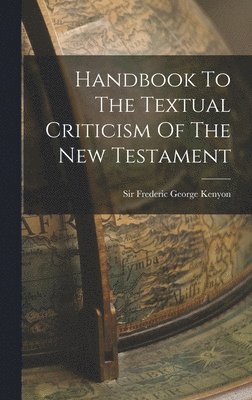Handbook To The Textual Criticism Of The New Testament 1