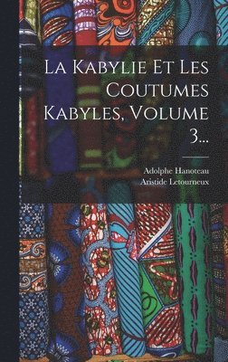 bokomslag La Kabylie Et Les Coutumes Kabyles, Volume 3...