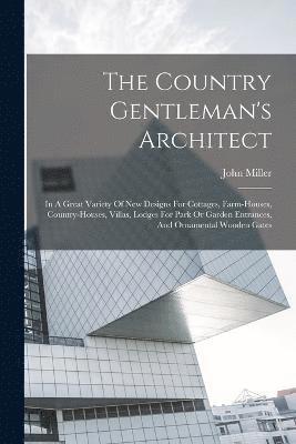 The Country Gentleman's Architect 1