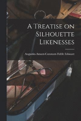Augustin-Amant-Constant-Fide& Edouart - Treatise on Silhouette Likenesses, Häftad