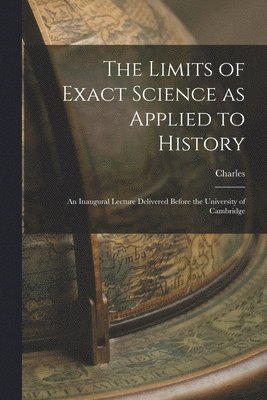 Charles 1819-1875 Kingsley - Limits of Exact Science as Applied to History, Häftad