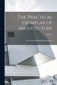 bokomslag The Practical Exemplar of Architecture; Volume 1