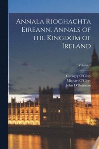 bokomslag Annala Rioghachta Eireann. Annals of the Kingdom of Ireland; Volume 1