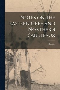 bokomslag Notes on the Eastern Cree and Northern Saulteaux