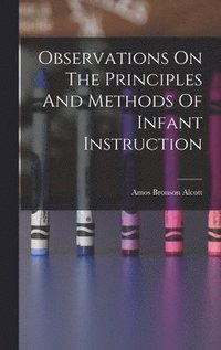 bokomslag Observations On The Principles And Methods Of Infant Instruction