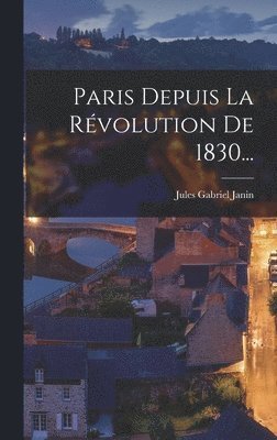 bokomslag Paris Depuis La Rvolution De 1830...