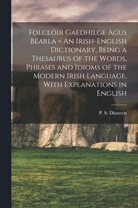 bokomslag Folclir Gaedhilge Agus Barla = An Irish-English Dictionary, Being a Thesaurus of the Words, Phrases and Idioms of the Modern Irish Language, With Explanations in English