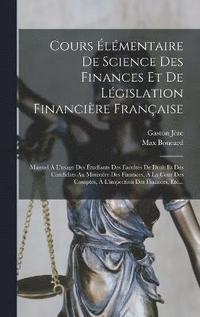 bokomslag Cours lmentaire De Science Des Finances Et De Lgislation Financire Franaise