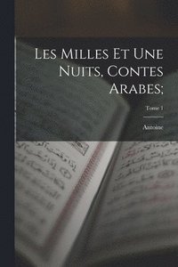 bokomslag Les milles et une nuits, contes arabes;; Tome 1