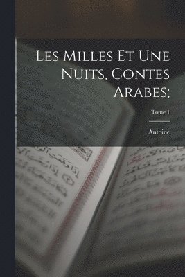 Les milles et une nuits, contes arabes;; Tome 1 1