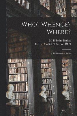Pedro M. D. Batista, Harry Houdini Collection (Library of - Who? Whence? Where?, Häftad