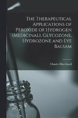 The Therapeutical Applications of Peroxide of Hydrogen (medicinal), Glycozone, Hydrozone and Eye Balsam 1