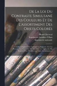 bokomslag De la loi du contraste simultane? des couleurs et de l'assortiment des objets colore?s