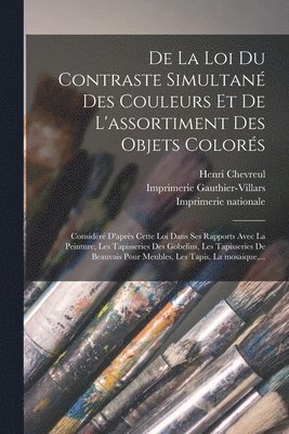bokomslag De la loi du contraste simultane? des couleurs et de l'assortiment des objets colore?s