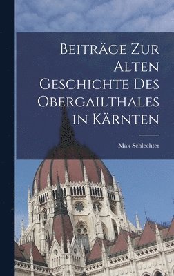 bokomslag Beitrge zur alten Geschichte des Obergailthales in Krnten