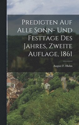 bokomslag Predigten auf alle Sonn- und Festtage des Jahres, Zweite Auflage, 1861