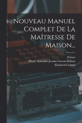 Nouveau Manuel Complet De La Maîtresse De Maison...
